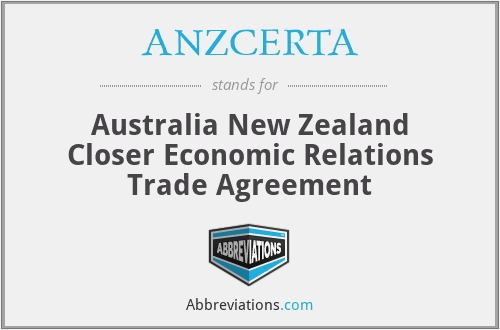 ANZCERTA - Australia New Zealand Closer Economic Relations Trade Agreement