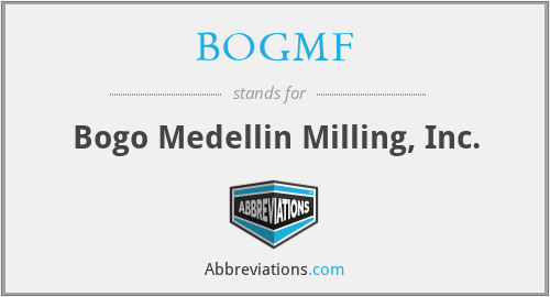 BOGMF - Bogo Medellin Milling, Inc.