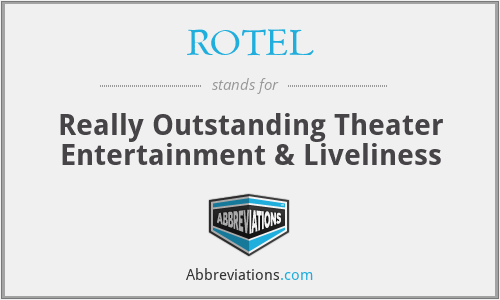 ROTEL - Really Outstanding Theater Entertainment & Liveliness