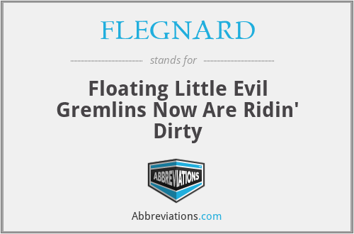 FLEGNARD - Floating Little Evil Gremlins Now Are Ridin' Dirty