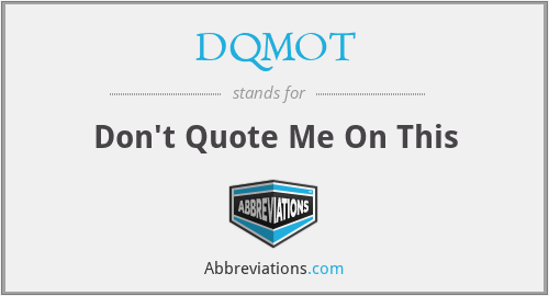 DQMOT - Don't Quote Me On This