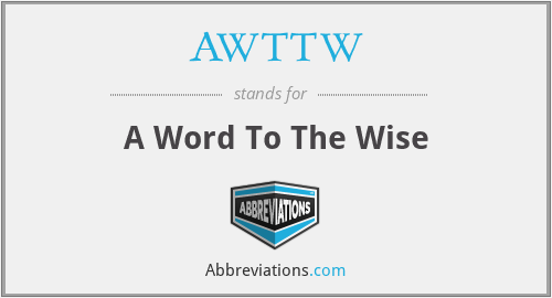 AWTTW - A Word To The Wise