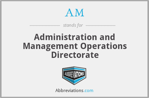 AM - Administration and Management Operations Directorate