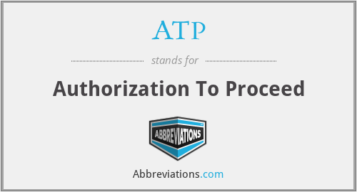 ATP - Authorization To Proceed