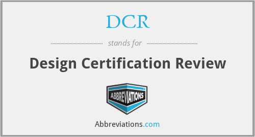 DCR - Design Certification Review
