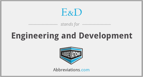 E&D - Engineering and Development