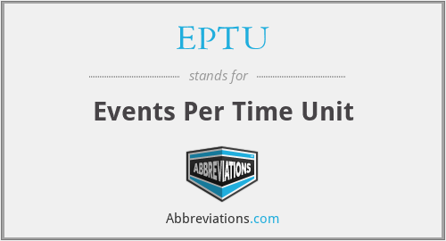 EPTU - Events Per Time Unit