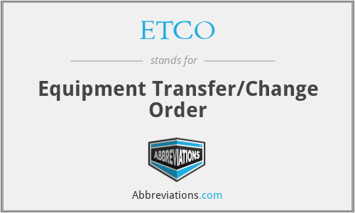 ETCO - Equipment Transfer/Change Order