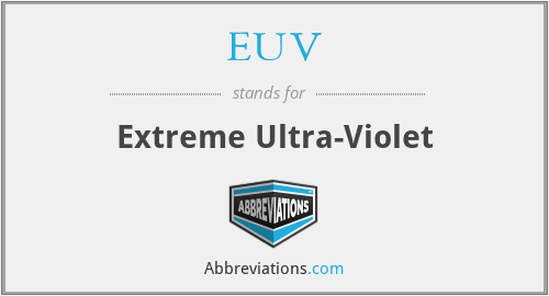 EUV - Extreme Ultra-Violet