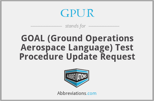 GPUR - GOAL (Ground Operations Aerospace Language) Test Procedure Update Request
