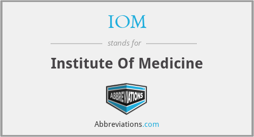 IOM - Institute Of Medicine