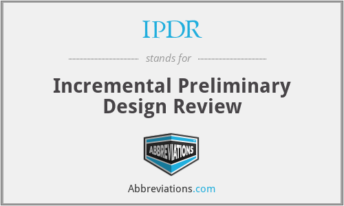 IPDR - Incremental Preliminary Design Review