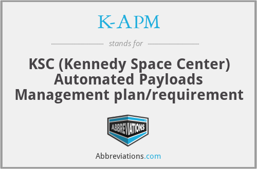 K-APM - KSC (Kennedy Space Center) Automated Payloads Management plan/requirement