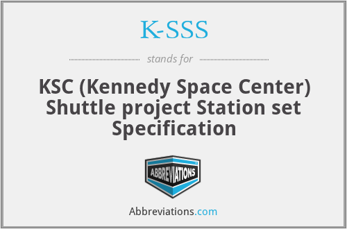 K-SSS - KSC (Kennedy Space Center) Shuttle project Station set Specification