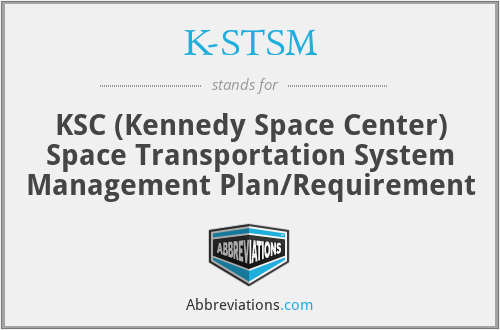 K-STSM - KSC (Kennedy Space Center) Space Transportation System Management Plan/Requirement