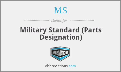 MS - Military Standard (Parts Designation)