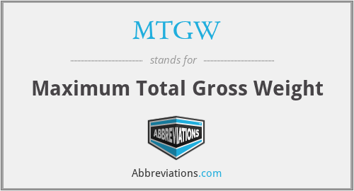 MTGW - Maximum Total Gross Weight