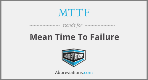 MTTF - Mean Time To Failure