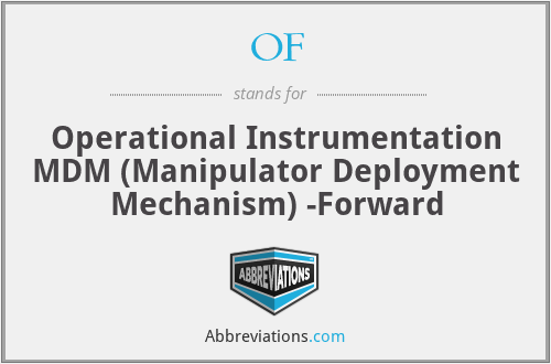 OF - Operational Instrumentation MDM (Manipulator Deployment Mechanism) -Forward