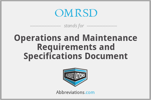 OMRSD - Operations and Maintenance Requirements and Specifications Document