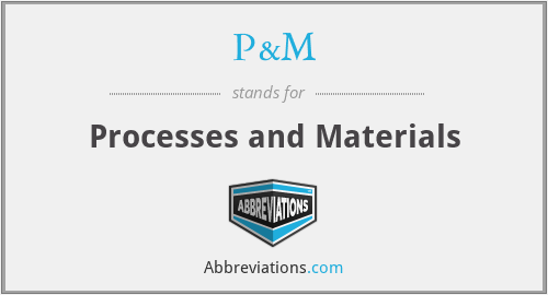 P&M - Processes and Materials
