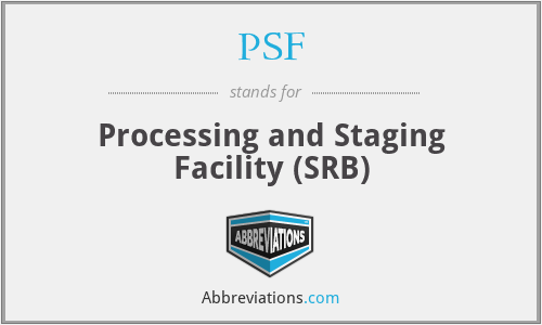 PSF - Processing and Staging Facility (SRB)