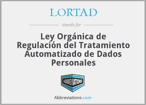 LORTAD - Ley Orgánica de Regulación del Tratamiento Automatizado de Dados Personales