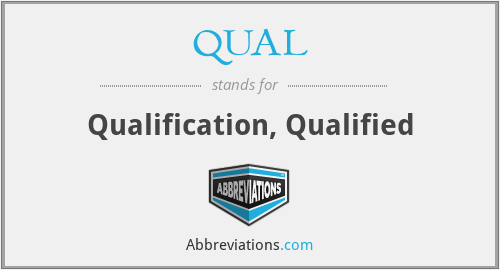 QUAL - Qualification, Qualified