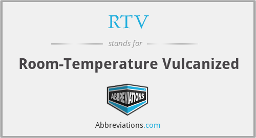 RTV - Room-Temperature Vulcanized
