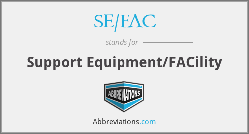 SE/FAC - Support Equipment/FACility