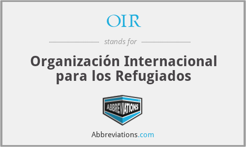 OIR - Organización Internacional para los Refugiados