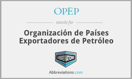 OPEP - Organización de Países Exportadores de Petróleo