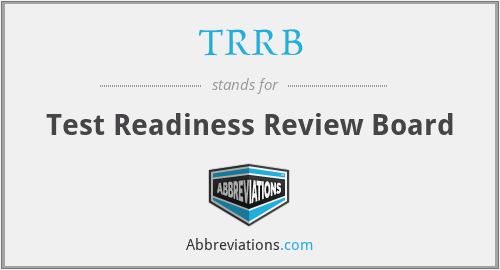 TRRB - Test Readiness Review Board