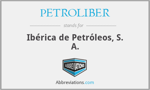 PETROLIBER - Ibérica de Petróleos, S. A.