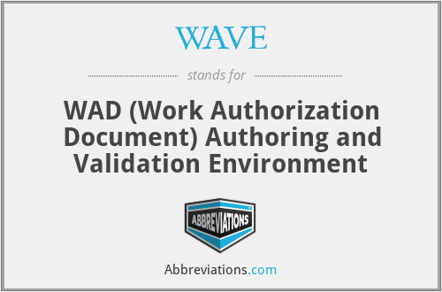 WAVE - WAD (Work Authorization Document) Authoring and Validation Environment