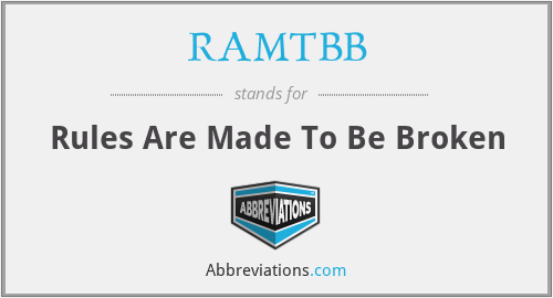 RAMTBB - Rules Are Made To Be Broken