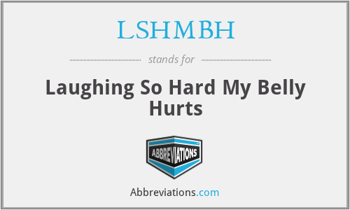 LSHMBH - Laughing So Hard My Belly Hurts