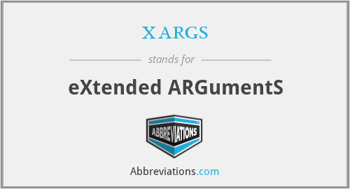 xargs - eXtended ARGumentS