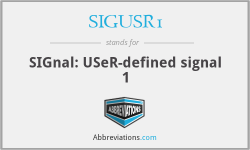 SIGUSR1 - SIGnal: USeR-defined signal 1
