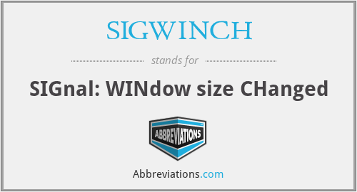 SIGWINCH - SIGnal: WINdow size CHanged