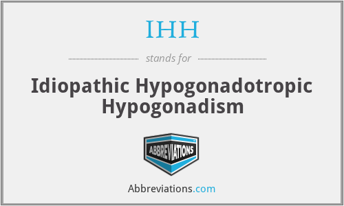 IHH - Idiopathic Hypogonadotropic Hypogonadism