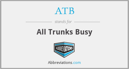 ATB - All Trunks Busy