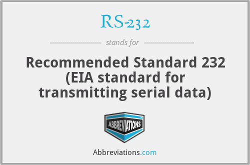 RS-232 - Recommended Standard 232 (EIA standard for transmitting serial data)