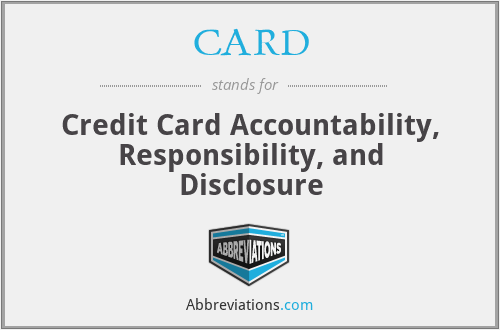 CARD - Credit Card Accountability, Responsibility, and Disclosure
