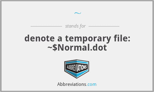 ~ - denote a temporary file: ~$Normal.dot