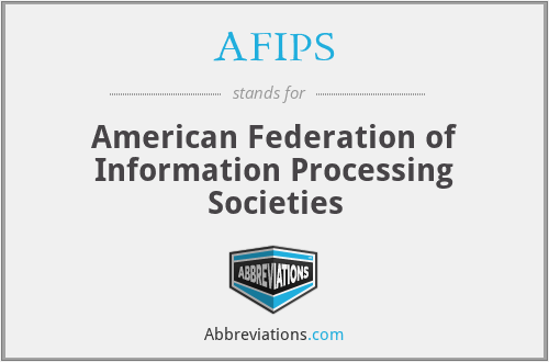 AFIPS - American Federation of Information Processing Societies