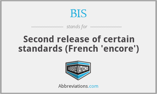 BIS - Second release of certain standards (French 'encore')