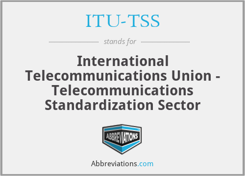 ITU-TSS - International Telecommunications Union - Telecommunications Standardization Sector