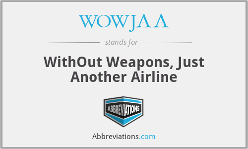 WOWJAA - WithOut Weapons, Just Another Airline