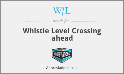 W/L - Whistle Level Crossing ahead